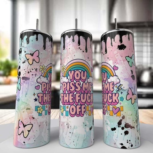 You Piss Me Off Tumbler