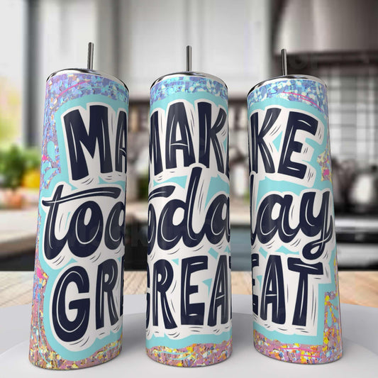 Make Today Great Tumbler