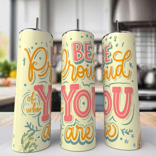 Be Proud of who You Are Tumbler